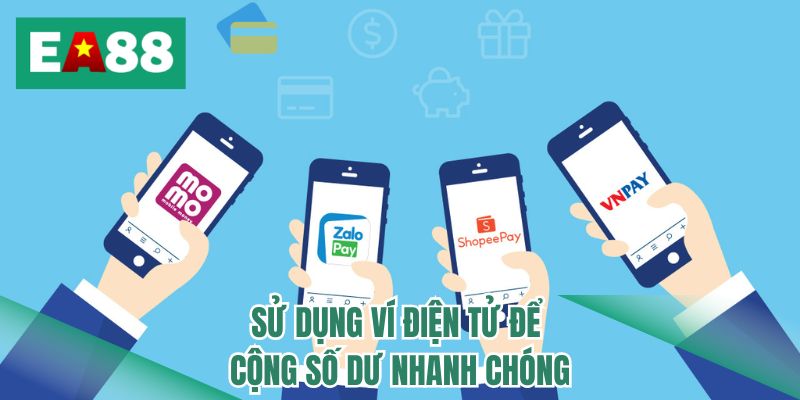Sử dụng ví điện tử để cộng số dư nhanh chóng